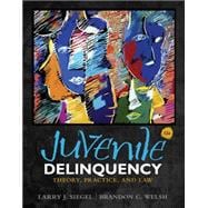 Juvenile Delinquency Theory, Practice, and Law