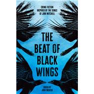 The Beat of Black Wings Crime Fiction Inspired by the Songs of Joni Mitchell