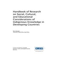 Handbook of Research on Social, Cultural, and Educational Considerations of Indigenous Knowledge in Developing Countries