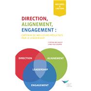 Direction, Alignment, Commitment: Achieving Better Results Through Leadership (French)