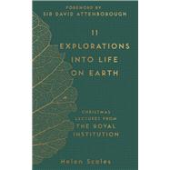 11 Explorations into Life on Earth Christmas Lectures from the Royal Institution