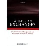 What Is an Exchange? The Automation, Management, and Regulation of Financial Markets