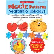 Biggie Patterns: Seasons & Holidays 40 Instant & Adorable Patterns for Bulletin Boards, Class Books, Newsletters, Stationery, and More