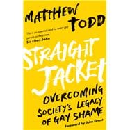 Straight Jacket Overcoming Society's Legacy of Gay Shame