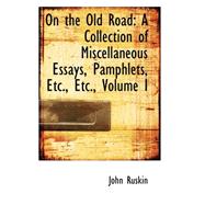 On the Old Road : A Collection of Miscellaneous Essays, Pamphlets, etc. , etc. , Volume I