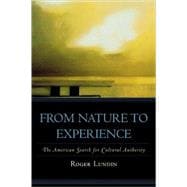 From Nature to Experience The American Search for Cultural Authority