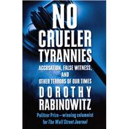 No Crueler Tyrannies Accusation, False Witness, and Other Terrors of Our Times