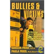 Bullies & Victims Helping Your Children through the Schoolyard Battlefield