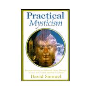 Practical Mysticism : Business Success and Balanced Living Through Ancient and Modern Spiritual Teachings