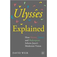 Ulysses Explained How Homer, Dante, and Shakespeare Inform Joyce's Modernist Vision