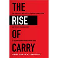 The Rise of Carry: The Dangerous Consequences of Volatility Suppression and the New Financial Order of Decaying Growth and Recurring Crisis