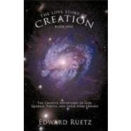 The Love Story of Creation: Book One: The Creative Adventures of God, Quarkie, Photie, and Their Atom Friends