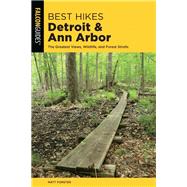 Best Hikes Detroit and Ann Arbor The Greatest Views, Wildlife, and Forest Strolls