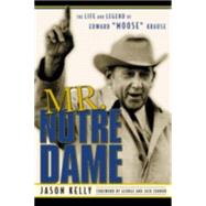 Mr. Notre Dame The Life and Legend of Edward Moose Krause