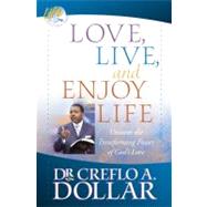 Love, Live, and Enjoy Life Uncover the Transforming Power of God's Love