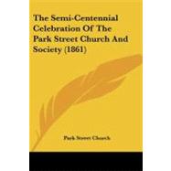 The Semi-centennial Celebration of the Park Street Church and Society