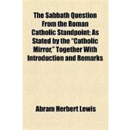 The Sabbath Question from the Roman Catholic Standpoint