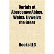 Burials at Aberconwy Abbey, Wales : Llywelyn the Great
