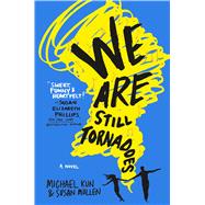 We Are Still Tornadoes A Novel