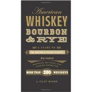 American Whiskey, Bourbon & Rye A Guide to the Nation?s Favorite Spirit