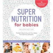 Super Nutrition for Babies, Revised Edition The Best Way to Nourish Your Baby from Birth to 24 Months