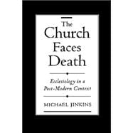 The Church Faces Death Ecclesiology in a Post-Modern Context