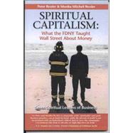 Spiritual Capitalism - What the FDNY Taught Wall Street about Money : Seven Spiritual Lessons of Business