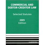 Commercial and Debtor-Creditor Law: Selected Statutes -- 2005 Edition