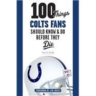 100 Things Colts Fans Should Know & Do Before They Die
