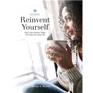 REINVENT YOURSELF Start Your Journey Today of Living Your Best Life