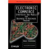 Electronic Commerce Strategies and Models for Business-to-Business Trading