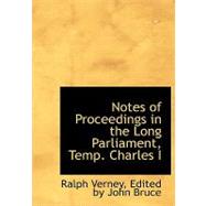 Notes of Proceedings in the Long Parliament, Temp. Charles I