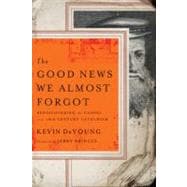 The Good News We Almost Forgot Rediscovering the Gospel in a 16th Century Catechism