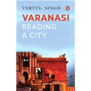 Varanasi Reading a City