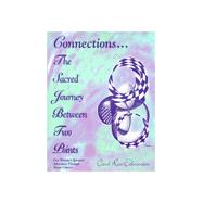 Connections... the Sacred Journey Between Two Points : One Woman's Spiritual Adventure Through Breast Cancer