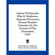 Address of Honorable Elihu B Washburne : Response of Governor Thomas Theodore Crittenden on the Occasion of the Presentation (1881)