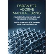 Design for Additive Manufacturing Fundamental Principles and Advanced Strategies