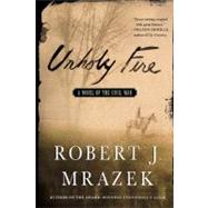 Unholy Fire : A Novel of the Civil War