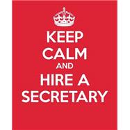 Keep Calm and Hire a Secretary