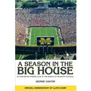 A Season in the Big House An Unscripted, Insider Look at the Marvel of Michigan Football
