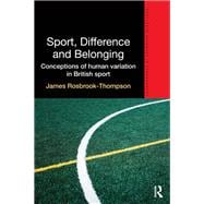 Sport, Difference and Belonging: Conceptions of Human Variation in British Sport