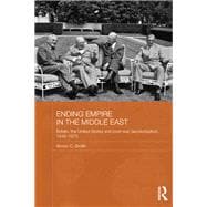 Ending Empire in the Middle East: Britain, the United States and Post-war Decolonization, 1945-1973