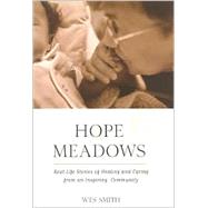 Hope Meadows Real Life Stories of Healing and Caring from an Inspiring Community