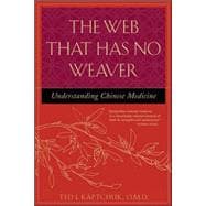 The Web That Has No Weaver Understanding Chinese Medicine