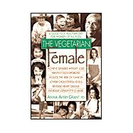 The Vegetarian Female A Guide to a Healthier Diet for Women of All Ages