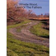 Whistle Wood, Land Of The Fathers