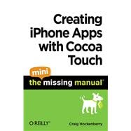 Creating iPhone Apps with Cocoa Touch: The Mini Missing Manual