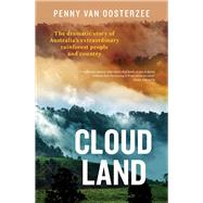 Cloud Land The Dramatic Story of Australia's Extraordinary Rainforest People and Country