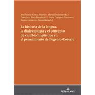 La historia de la lengua, la dialectología y el concepto de cambio lingueístico en el pensamiento de Eugenio Coseriu