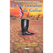 En Las Entranas De Goliat/inside Goliath: LA Politica Estadounidense Y Su Relacion Con Mexico